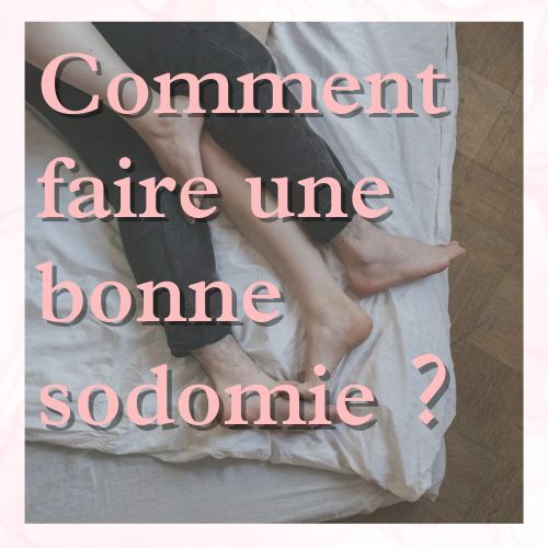 Comment faire une bonne sodomie ?